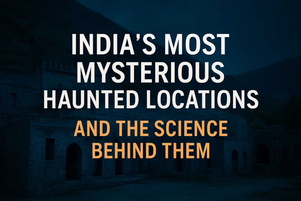 India’s most mysterious haunted locations