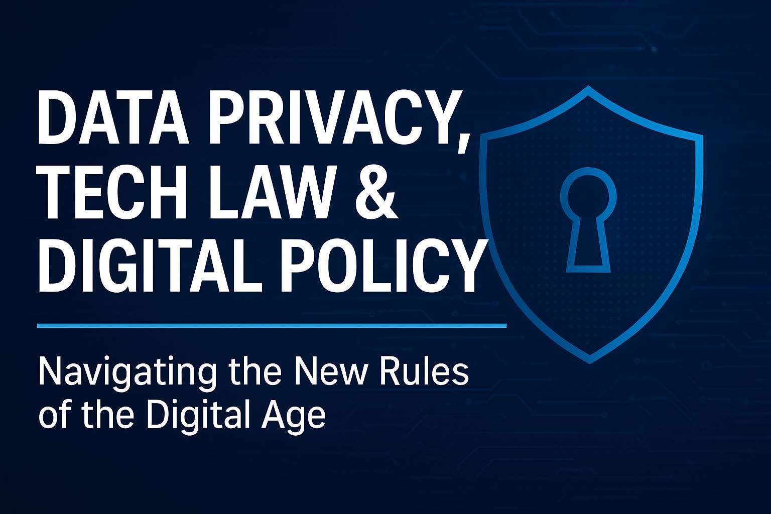 Data Privacy, Tech Law and Digital Policy Trends